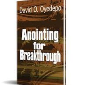 ANOINTING FOR BREAKTHROUGH – Bishop David Oyedepo