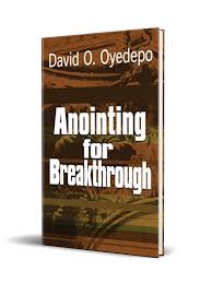 ANOINTING FOR BREAKTHROUGH – Bishop David Oyedepo